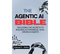Gabriel C Heller The Agentic AI Bible (Tascabile)