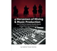Gabriel Costa Gomes 4 Horsemen of Mixing & Music Production (Tascabile)