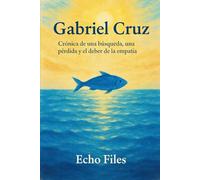 GABRIEL CRUZ: Crónica de una búsqueda, una pérdida y el deber de la empatía