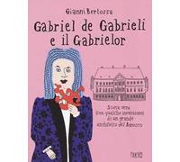 Gabriel de Gabrieli e il Gabrielor. Storia vera (con qualche invenzione) di un grande architetto del Barocco