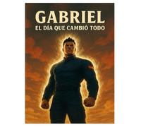 GABRIEL el día que cambio todo