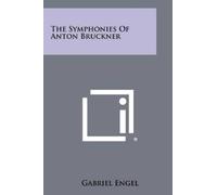 Gabriel Engel The Symphonies Of Anton Bruckner (Tascabile)