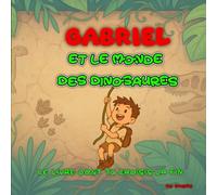 Gabriel et le Monde des Dinosaures: Le livre dont tu choisis la fin ! Une aventure préhistorique interactive pour les enfants courageux.