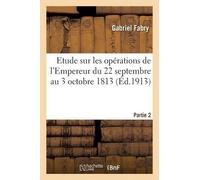 Gabriel Fabry Etude Sur Les Opérations de l'Empereur Du 22 Septembre (Tascabile)