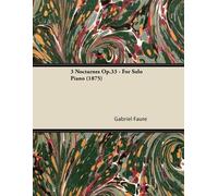 Gabriel Faure 3 Nocturnes Op.33 - For Solo Piano (1875) (Tascabile)