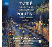 Romain Descharmes; Malmo Opera Orchestra; Michael Halasz - Gabriel Faure: Ballade, Op. 19; Fantaisie, Op. 111 & Francis Poulenc: Piano Concerto; Aubade