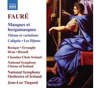 Ruth Rosique; Tara Erraught; Julien Dran; Benjamin Russell; Chamber Choir Ireland; National Symphony Chorus of Ireland; National Symphony Orchestra of Ireland; Jean-Luc Tingaud - Gabriel Faure: Masques et bargamasques; Theme et variations; Caligula; Les Djinns