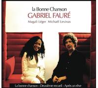 Gabriel Fauré - La Bonne Chanson / Léger & Levinas