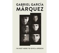 Gabriel García Márquez I'm Not Here to Give a Speech (Tascabile)