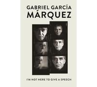 Gabriel García Márquez I'm Not Here to Give a Speech (Tascabile)
