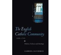 Gabriel Glickman The English Catholic Community, 1688-1745 (Tascabile)