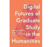 Gabriel Hankins Digital Futures of Graduate Study in the Humanities (Tascabile)
