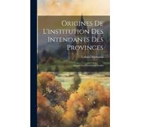 Gabriel Hanotau Origines de l'institution des intendants des (Copertina rigida)