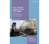 Gabriel Huland The Syrian Conflict in the News (Tascabile)