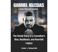GABRIEL IGLESIAS :A Heart filled with laughter: The Untold Story of a Comedian’s Rise, Resilience, and Heartfelt Legacy