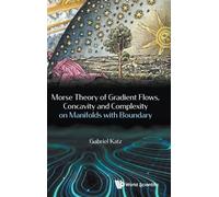 Gabriel Katz Morse Theory Of Gradient Flows, Concavity And Co (Copertina rigida)
