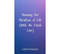 Gabriel Kingsle Running the Marathon of Life (With No Finish (Copertina rigida)