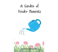 Gabriel Kingsley A Garden of Tender Moments (Copertina rigida)
