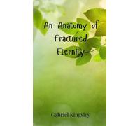 Gabriel Kingsley An Anatomy of Fractured Eternity (Copertina rigida)