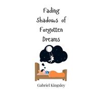 Gabriel Kingsley Fading Shadows of Forgotten Dreams (Copertina rigida)