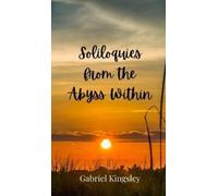 Gabriel Kingsley Soliloquies from the Abyss Within (Copertina rigida)