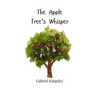 Gabriel Kingsley The Apple Tree's Whisper (Copertina rigida)