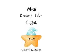 Gabriel Kingsley When Dreams Take Flight (Copertina rigida)