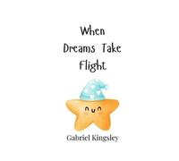Gabriel Kingsley When Dreams Take Flight (Tascabile)