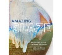 Gabriel Kline Amazing Glaze (Copertina rigida) Mastering Ceramics