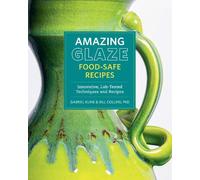 Gabriel Kline Bill Collins Amazing Glaze Food-Safe Recipes (Copertina rigida)