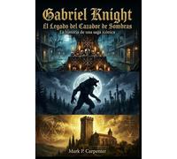 Gabriel Knight: El Legado del Cazador de Sombras: La historia de una saga icónica