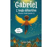 Gabriel, l’Ange Détective - Mission Noël (Partie 1): Livre d’enquête féerique de Noël pour les enfants de 8 à 12 ans
