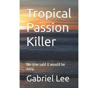 Gabriel Lee Tropical Passion Killer (Tascabile) No-One Said It Would Be Easy.