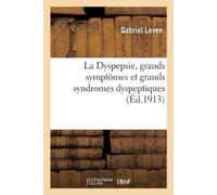 Gabriel Leven La Dyspepsie, Grands Symptômes Et Grands Syndromes Dys (Tascabile)