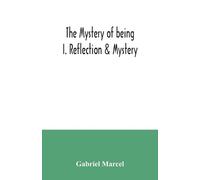 Gabriel Marcel The mystery of being I. Reflection & Mystery (Tascabile)