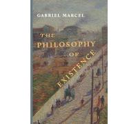 Gabriel Marcel The Philosophy of Existence (Tascabile)