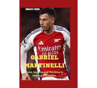 Gabriel Martinelli: Fame, Sacrifice,and The Drive to Inspire A Generation