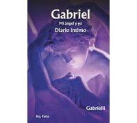 Gabriel - Mi ángel y Yo: Diario íntimo. 4ta. Parte