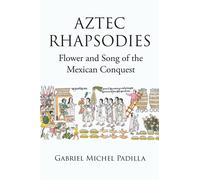 Gabriel Michel P AZTEC RHAPSODIES Flower and Song of the Mexican Co (Tascabile)