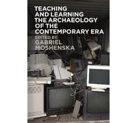 Gabriel Moshens Teaching and Learning the Archaeology of the Contemp (Tascabile)