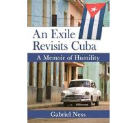 Gabriel Ness An Exile Revisits Cuba (Tascabile)