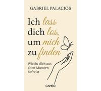 Gabriel Palacio Ich lass dich los, um mich zu finden: Wie du dich au (Tascabile)