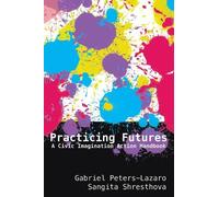 Gabriel Peters-Lazaro Sangita Shresthova Practicing Futures (Tascabile)