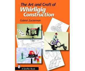 Gabriel R. Zuckerman The Art and Craft of Whirligig Construction (Tascabile)