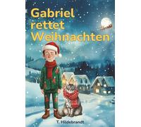 Gabriel rettet Weihnachten: Eine magische Weihnachtsgeschichte über Mut, Freundschaft und die Kraft, an sich selbst zu glauben.