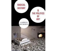 Gabriel Rockhill Radical History and the Politics of Art (Tascabile)