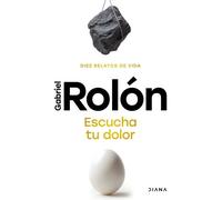 Gabriel Rolón Escucha Tu Dolor: Diez Relatos de Vida / Listen to You (Tascabile)