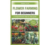 Gabriel Ryan flower farming for beginners (Tascabile)