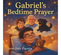 "Gabriel’s Bedtime Prayer": A Heartfelt Story About Family, Prayer, and Heaven