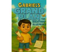 Gabriel’s Grand Plan: The Backyard Blueprint